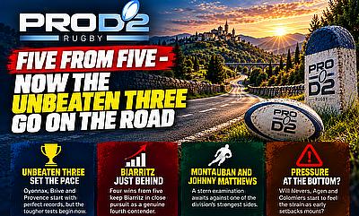 Pro D2 Notes: Five From Five - Now the Unbeaten Three Go on the Road
